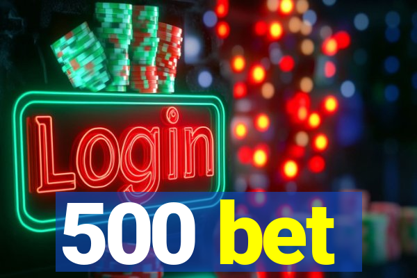 500 bet